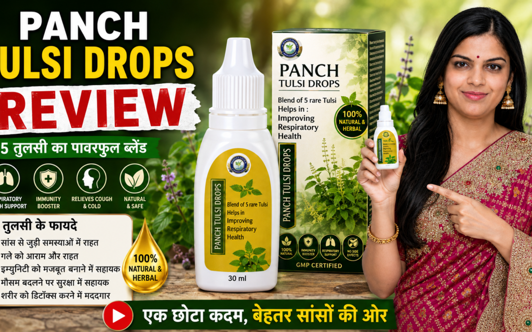 पंच तुलसी ड्रॉप (Panch Tulsi Drop): फायदे, उपयोग, सामग्री और पूरी जानकारी